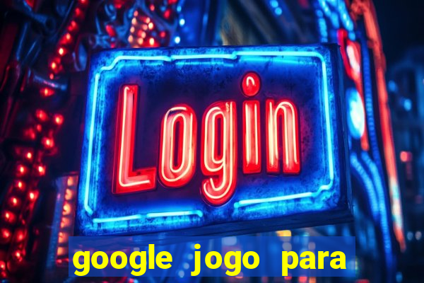 google jogo para ganhar dinheiro